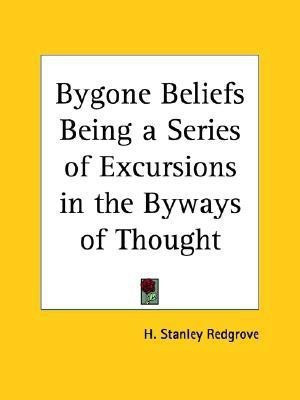 Bygone Beliefs Being a Series of Excursions in the Byways of Thought (1920)(English, Paperback, Redgrove H.Stanley)