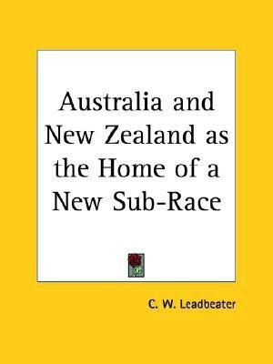 Australia and New Zealand as the Home of a New Sub-race (1915)(English, Paperback, Leadbeater C. W.)