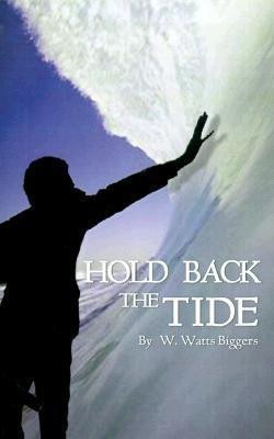 Hold Back the Tide(English, Paperback, Biggers W. Watts)