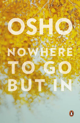 Nowhere To Go But In(English, Paperback, Osho)