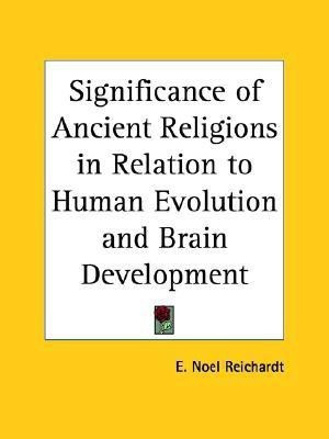 Significance of Ancient Religions in Relation to Human Evolution and Brain Development (1912)(English, Paperback, Reichardt E. Noel)