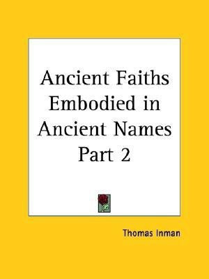 Ancient Faiths Embodied in Ancient Names (1868): v. 2(English, Paperback, Inman Thomas)