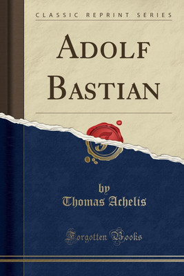Adolf Bastian (Classic Reprint)(German, Paperback, Achelis Thomas)