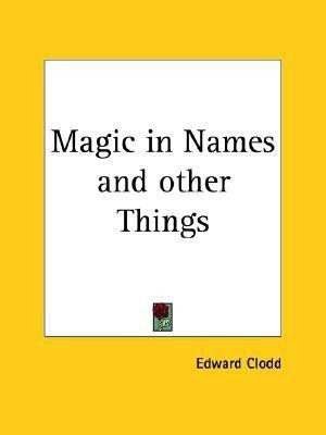 Magic in Names and Other Things (1920)(English, Paperback, Clodd Edward)
