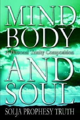 Mind Body and Soul(English, Paperback, Truth Solja Prophesy)