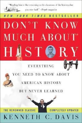 Don't Know Much About History  - Everything You Need to Know about American History But Never Learned(English, Paperback, Davis Kenneth C)