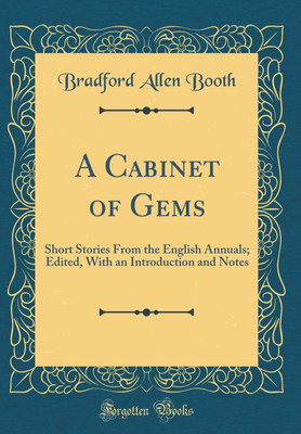 A Cabinet of Gems: Short Stories From the English Annuals; Edited, With an Introduction and Notes (Classic Reprint)(English, Hardcover, Booth Bradford Allen)