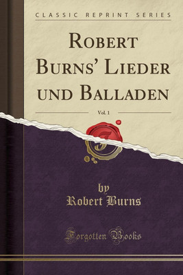 Robert Burns' Lieder Und Balladen, Vol. 1 (Classic Reprint)(German, Paperback, Burns Robert)
