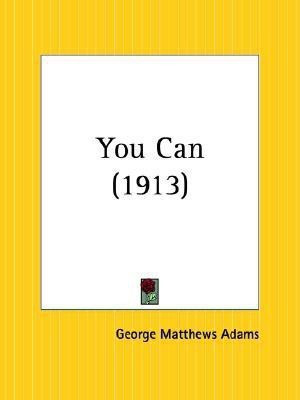 You Can (1913)(English, Paperback, Adams George Matthews)