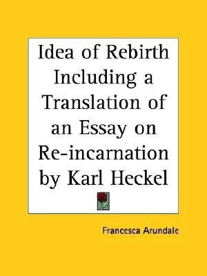 Idea of Rebirth Including a Translation of an Essay on Re-incrnation by Karl Heckel (1890)(English, Paperback, Arundale Francesca)