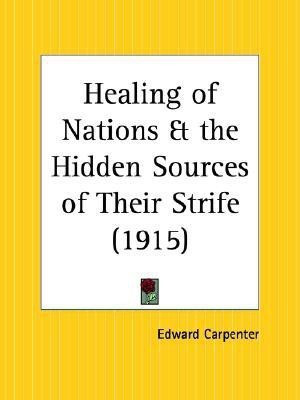 Healing of Nations and the Hidden Sources of Their Strife (1915)(English, Paperback, Carpenter Edward)