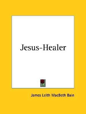 Jesus-Healer (1919)(English, Paperback, Bain James Leith Macbeth)
