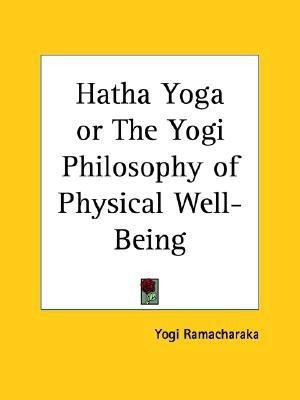 Hatha Yoga or the Yogi Philosophy of Physical Well-being (1904)(English, Paperback, Ramacharaka Yogi)