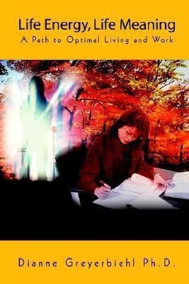 Life Energy, Life Meaning(English, Paperback, Greyerbiehl PH. D. Dianne)