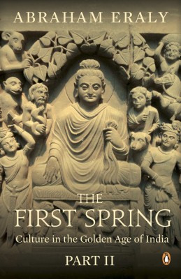 The First Spring Part 2  - Culture in the Golden Age of India(English, Paperback, Eraly Abraham)