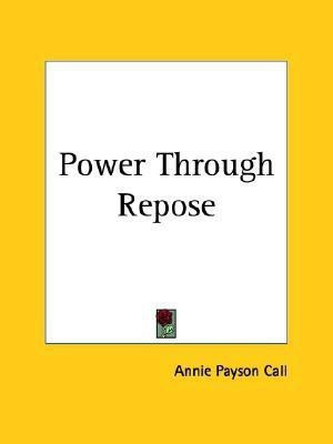 Power Through Repose (1891)(English, Paperback, Call Annie Payson)