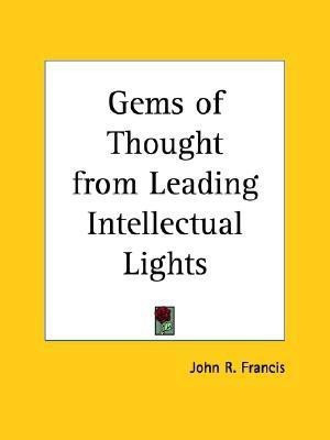 Gems of Thought from Leading Intellectual Lights (1906)(English, Paperback, Francis John R.)