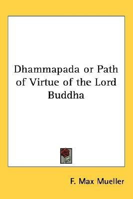 Dhammapada or Path of Virtue of the Lord Buddha(English, Paperback, Mueller F. Max (Tr)