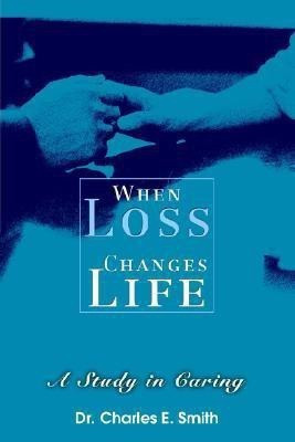 When Loss Changes Life(English, Paperback, Smith Charles E Dr)