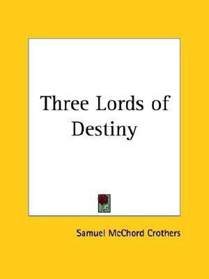 Three Lords of Destiny (1913)(English, Paperback, Crothers Samuel McChord)