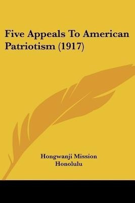 Five Appeals To American Patriotism (1917)(English, Paperback, Hongwanji Mission Honolulu)