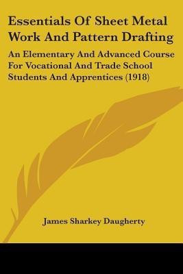 Essentials Of Sheet Metal Work And Pattern Drafting(English, Paperback, Daugherty James Sharkey)