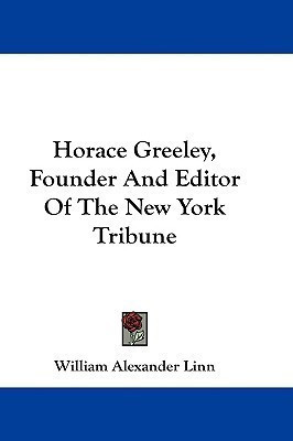 Horace Greeley, Founder And Editor Of The New York Tribune(English, Paperback, Linn William Alexander)