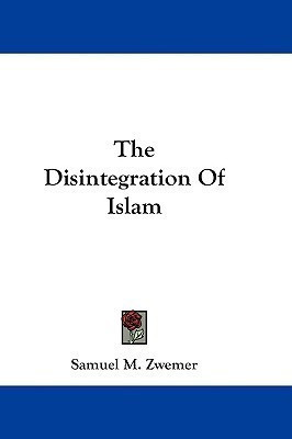 The Disintegration Of Islam(English, Paperback, Zwemer Samuel M)
