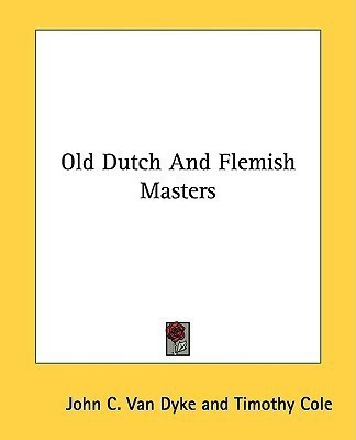 Old Dutch And Flemish Masters(English, Paperback, Dyke John C Van)