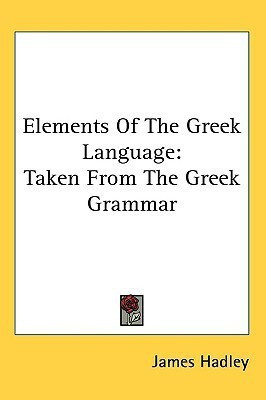 Elements Of The Greek Language(English, Paperback, Hadley James)