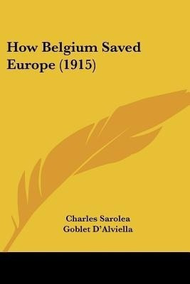 How Belgium Saved Europe (1915)(English, Paperback, Sarolea Charles)