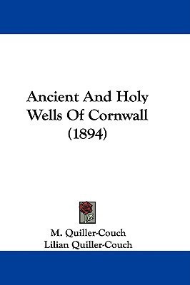 Ancient And Holy Wells Of Cornwall (1894)(English, Paperback, Quiller-Couch M)