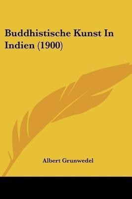 Buddhistische Kunst In Indien (1900)(English, Paperback, Grunwedel Albert)