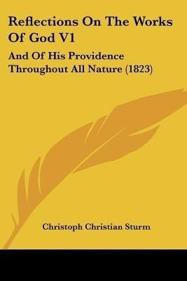 Reflections On The Works Of God V1(English, Paperback, Sturm Christoph Christian)