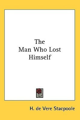 The Man Who Lost Himself(English, Paperback, Stacpoole H. de Vere)