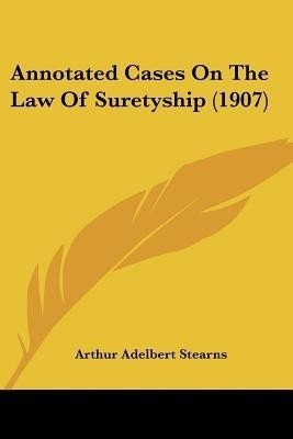 Annotated Cases On The Law Of Suretyship (1907)(English, Paperback, unknown)