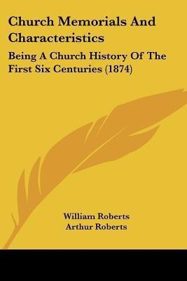 Church Memorials And Characteristics(English, Paperback, Roberts William Sir)