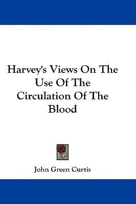Harvey's Views On The Use Of The Circulation Of The Blood(English, Paperback, Curtis John Green)