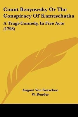 Count Benyowsky Or The Conspiracy Of Kamtschatka(English, Paperback, Kotzebue August Von)