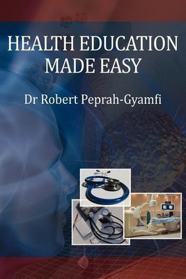 Health Education Made Easy(English, Paperback, Peprah-Gyamfi Dr. Robert)