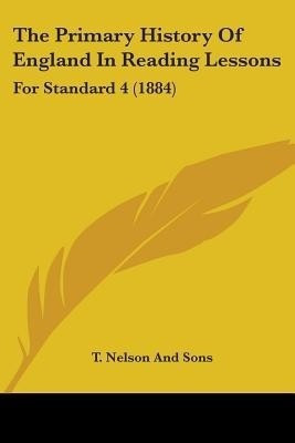 The Primary History Of England In Reading Lessons(English, Paperback, T Nelson, Sons)