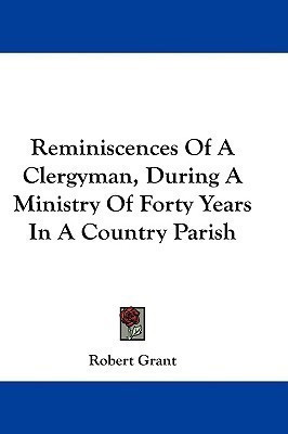 Reminiscences Of A Clergyman, During A Ministry Of Forty Years In A Country Parish(English, Paperback, Grant Robert Sir)