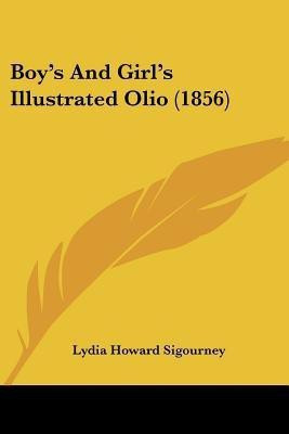 Boy's And Girl's Illustrated Olio (1856)(English, Paperback, Sigourney Lydia Howard)