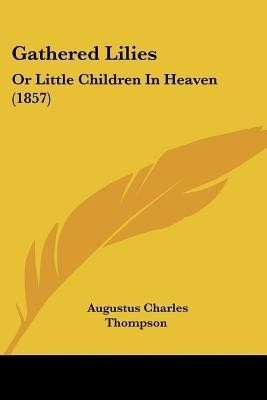 Gathered Lilies(English, Paperback, Thompson Augustus Charles)