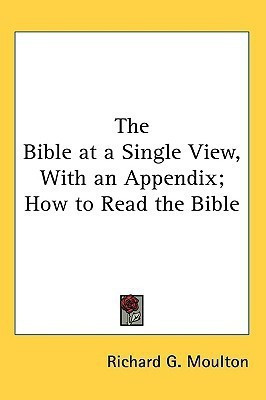 The Bible at a Single View, With an Appendix; How to Read the Bible(English, Paperback, Moulton Richard G.)