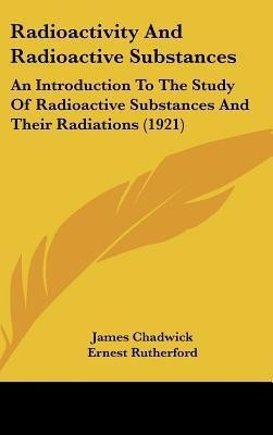 Radioactivity And Radioactive Substances(English, Hardcover, Chadwick James)