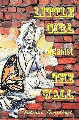 Little Girl Against the Wall(English, Paperback, Thrushart Patricia)