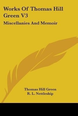 Works Of Thomas Hill Green V3(English, Paperback, Green Thomas Hill)