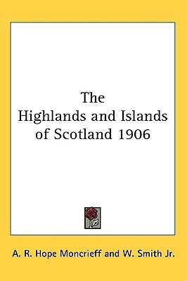 The Highlands and Islands of Scotland 1906(English, Paperback, Moncrieff A. R. Hope)