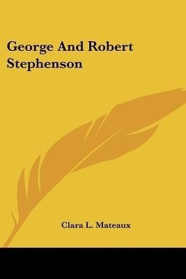 George And Robert Stephenson(English, Paperback, Mateaux Clara L)